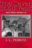 Book cover of The seven good years, and other stories of I.L. Peretz