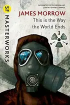 Book cover of This Is the Way the World Ends (S.F. Masterworks)