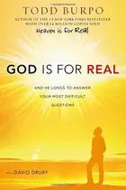 Book cover of God Is for Real: And He Longs to Answer Your Most Difficult Questions