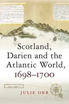 Book cover of Scotland, Darien and the Atlantic World, 1698-1700