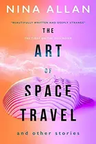 Book cover of The Art of Space Travel and Other Stories