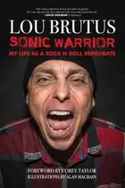 Book cover of Sonic Warrior : My Life As a Rock N Roll Reprobate