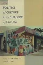 Book cover of The politics of culture in the shadow of capital