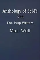 Book cover of Anthology of Sci-Fi V33, the Pulp Writers - Mari Wolf