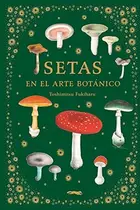 Book cover of Setas en el arte botánico