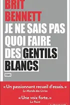 Book cover of Je ne sais pas quoi faire des gentils blancs