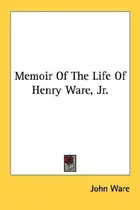 Book cover of Memoir Of The Life Of Henry Ware, Jr