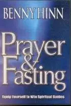 Book cover of Prayer & Fasting, Equip Yourself to Win Spiritual Battles! Benny Hinn
