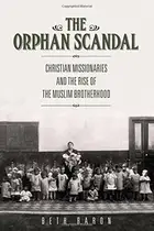 Book cover of The Orphan Scandal: Christian Missionaries and the Rise of the Muslim Brotherhood