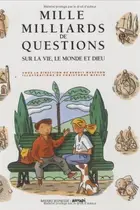 Book cover of Mille milliards de questions sur la vie, le monde et Dieu
