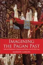 Book cover of Imagining The Pagan Past Gods And Goddesses In Literature And History Since The Dark Ages