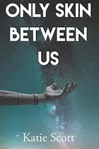 Book cover of Only Skin Between Us