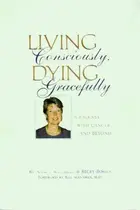 Book cover of Living consciously, dying gracefully : a journey with cancer and beyond