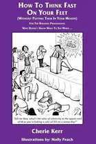 Book cover of How To Think Fast On Your Feet (Without Putting Them In Your Mouth)