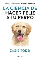 Book cover of La ciencia de hacer feliz a tu perro