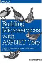 Book cover of Building Microservices with ASP.NET Core: Develop, Test, and Deploy Cross-Platform Services in the Cloud