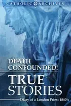 Book cover of Death Confounded! True Stories