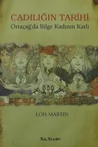 Book cover of Cadiligin Tarihi - Ortacag'da Bilge Kadinin Katli