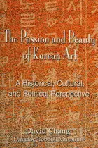 Book cover of The Passion and Beauty of Korean Art