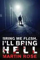 Book cover of Bring Me Flesh, I'll Bring Hell: A Horror Novel