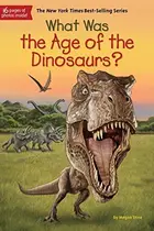 Book cover of What Was the Age of the Dinosaurs?