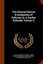 Book cover of The Natural History & Antiquities of Selborne; &, A Garden Kalendar Volume 2