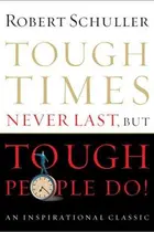 Book cover of Tough Times Never Last, but Tough People Do!