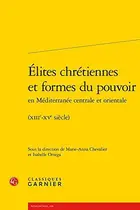 Book cover of Elites Chretiennes Et Formes Du Pouvoir En Mediterranee Centrale Et Orientale