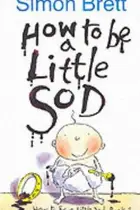 Book cover of How to Be a Little Sod