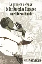 Book cover of La primera defensa de los derechos humanos en el nuevo mundo