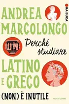 Book cover of Perché studiale Latino e Greco (non) è inutile