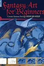 Book cover of Fantasy Art For Beginners Create Fantasy Beings Stepbystep