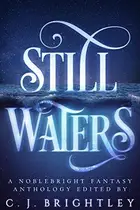 Book cover of Still Waters: A Noblebright Fantasy Anthology