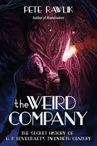 Book cover of The Weird Company: The Secret History of H. P. Lovecraft's Twentieth Century