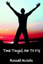 Book cover of Time Taught Me To Fly