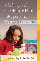 Book cover of Working with Children to Heal Interpersonal Trauma
