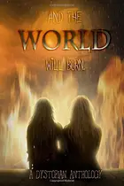 Book cover of And the World Will Burn: A Dystopian Anthology