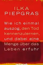 Book cover of Wie ich einmal auszog, den Tod kennenzulernen, und dabei eine Menge über das Leben erfuhr