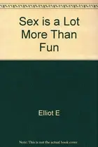 Book cover of Sex is a Lot More Than Fun