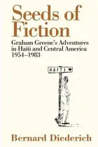 Book cover of The Seeds Of Fiction Graham Greenes Adventures In Haiti 1954 1963