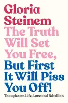 Book cover of The Truth Will Set You Free, But First It Will Piss You Off