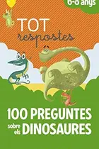 Book cover of Tot respostes.100 preguntes sobre els dinosaures
