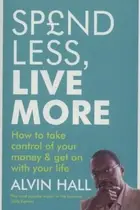 Book cover of Spend Less Live More How To Take Control Of Your Money And Get On With Your Life