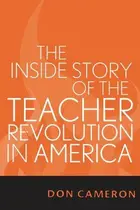 Book cover of The Inside Story of the Teacher Revolution in America
