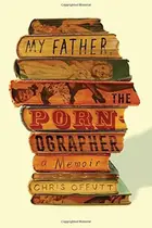 Book cover of My Father, the Pornographer: A Memoir