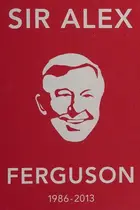Book cover of Sir Alex Ferguson 1986-2013