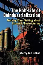 Book cover of The Half-Life of Deindustrialization