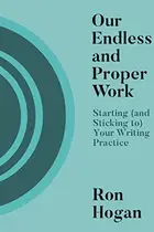 Book cover of Our Endless and Proper Work