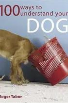 Book cover of 100 Ways to Understand Your Dog
