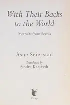 Book cover of WITH THEIR BACKS TO THE WORLD: PORTRAITS FROM SERBIA; TRANS. BY SINDRE KARTVEDT